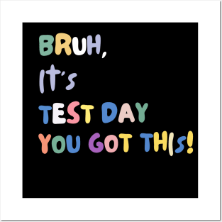 FUNNY BRUH IT'S TEST DAY YOU GOT THIS! Posters and Art